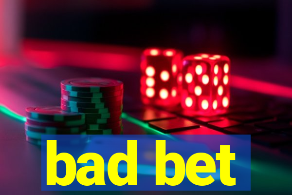 bad bet